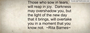 ... you, but the light of the new day that it brings, will overtake you in