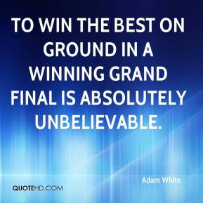 Adam White - To win the best on ground in a winning grand final is ...