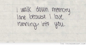 walk down memory lane because I love running into you