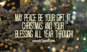 May Peace be your gift at Christmas and your blessing all year through ...