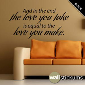 The Beatles Wall Decal Quote And in the end the love you take is equal ...