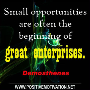 Opportunity quotes – Small opportunities are often the beginning