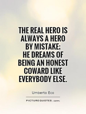 real hero is always a hero by mistake; he dreams of being an honest ...