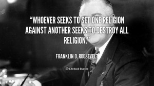 Whoever Seeks To Set One Religion Against Another Seeks To Destroy All ...