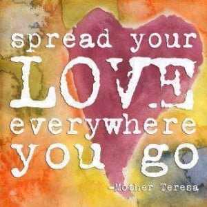Spread your love everywhere you go.