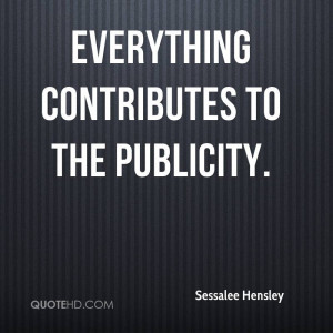 Everything contributes to the publicity.