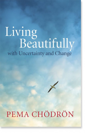Living Beautifully: with Uncertainty and Change by Pema Chodron