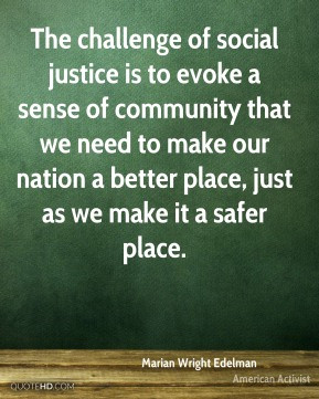 Marian Wright Edelman - The challenge of social justice is to evoke a ...