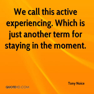 Call This Active Experiencing. Which Is Just Another Term For Staying ...