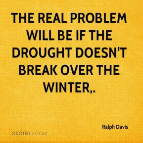 ... The real problem will be if the drought doesn't break over the winter
