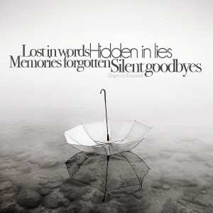 Lost in words, Hidden in lies, Memories forgotten, Silent goodbyes.