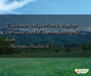 Customer satisfaction is staying the same, and it's never been very ...