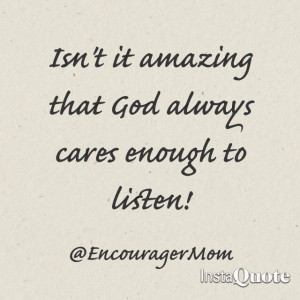 God cares and he is listening!