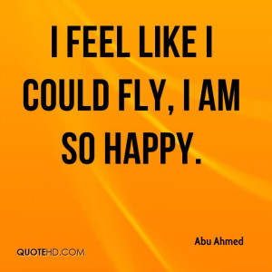 feel like I could fly, I am so happy.