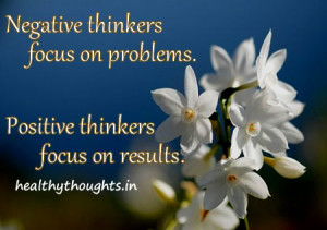 Negative-thinkers-focus-on-problems-Positive-thinkers-focus-on-results ...