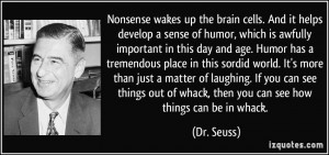 Nonsense wakes up the brain cells. And it helps develop a sense of ...