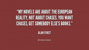 My novels are about the European reality, not about chases. You want ...
