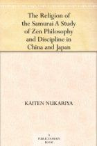 ... Samurai A Study of Zen Philosophy and Discipline in China and Japan