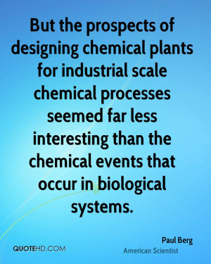 But the prospects of designing chemical plants for industrial scale ...