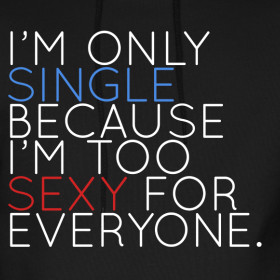 Design ~ I'm Only Single Because I'm Too Sexy (White)