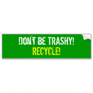 Funny Recycling Sayings Gifts - Shirts, Posters, Art, & more Gift ...