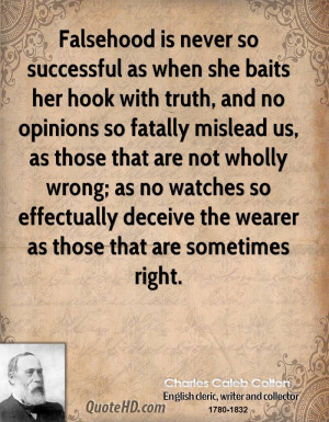 Falsehood is never so successful as when she baits her hook with truth ...