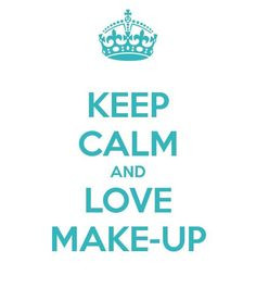 keep calm and #love #makeup More
