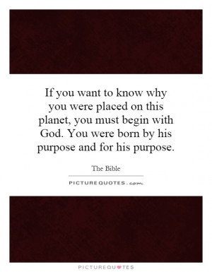 ... must begin with God. You were born by his purpose and for his purpose