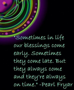 Sometimes in life our blessings come early blessing quote