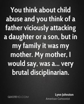 Lynn Johnston - You think about child abuse and you think of a father ...