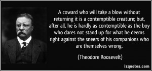 ... of his companions who are themselves wrong. - Theodore Roosevelt
