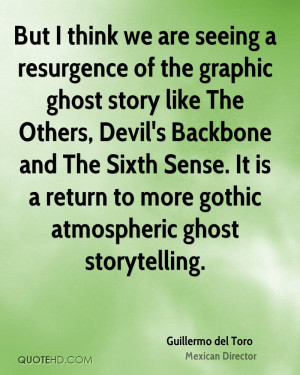 But I think we are seeing a resurgence of the graphic ghost story like ...