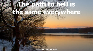 The path to hell is the same everywhere Marcus Tullius Cicero Quotes