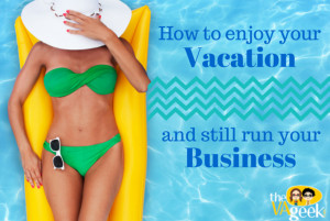 How to enjoy your vacation and still run your business
