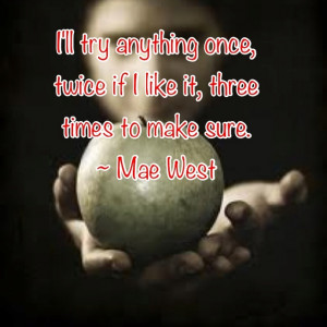 Mae West. I say this! Never knew where it came from!