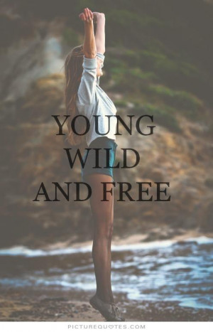 Young, wild and free Picture Quote #1