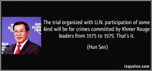 ... by Khmer Rouge leaders from 1975 to 1979. That's it. - Hun Sen