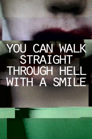 You can walk straight through hell with a smile.