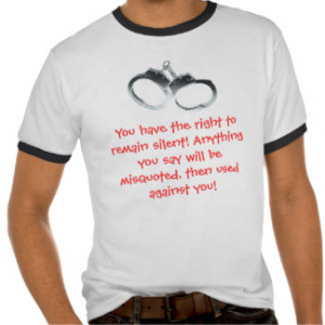 You have the right to remain silent! t-shirt
