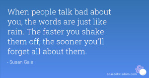 When people talk bad about you, the words are just like rain. The ...