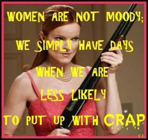 WOMEN ARE NOT MOODY by MoiRandom Funny, Feelings Grumpy, Quotes Funny ...