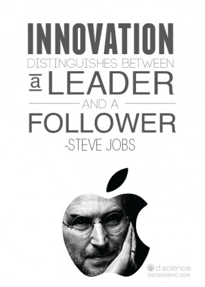 12 “Innovation distinguishes between a leader and a follower ...