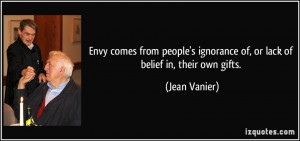 Envy comes from people's ignorance of, or lack of belief in, their own ...
