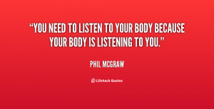 quote-Phil-McGraw-you-need-to-listen-to-your-body-146718.png