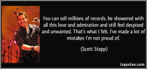 You can sell millions of records, be showered with all this love and ...