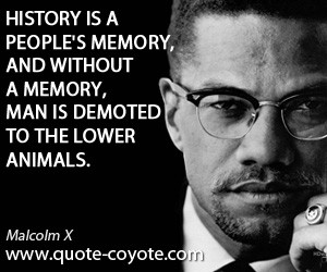 Animals quotes - History is a people's memory, and without a memory ...