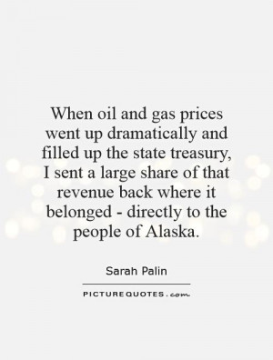and gas prices went up dramatically and filled up the state treasury ...