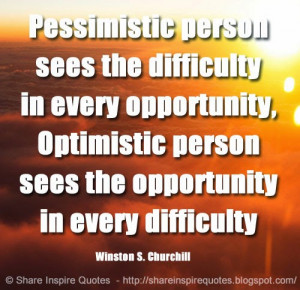 person sees the difficulty in every opportunity, Optimistic person ...