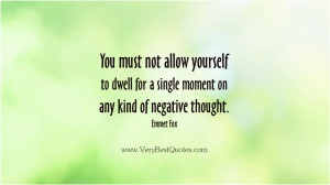 You must not allow yourself to dwell for a single moment on any kind ...