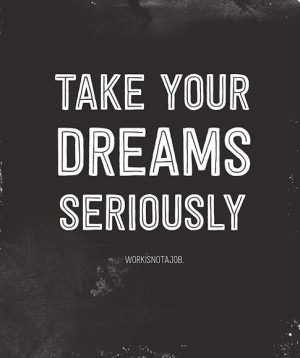 Take your dreams seriously